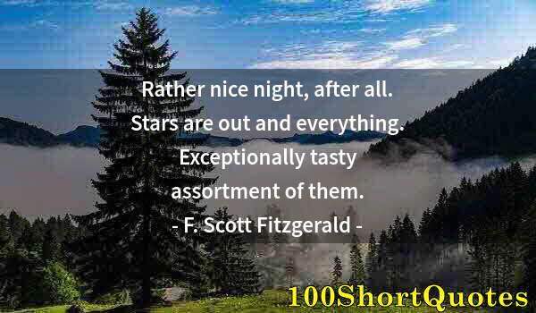 Quote by Albert Einstein: Rather nice night, after all. Stars are out and everything. Exceptionally tasty assortment of them.