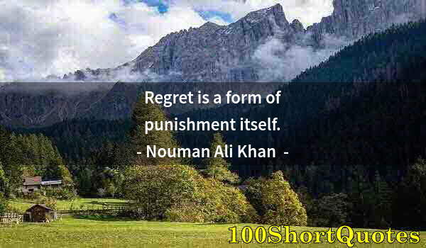 Quote by Albert Einstein: Regret is a form of punishment itself.