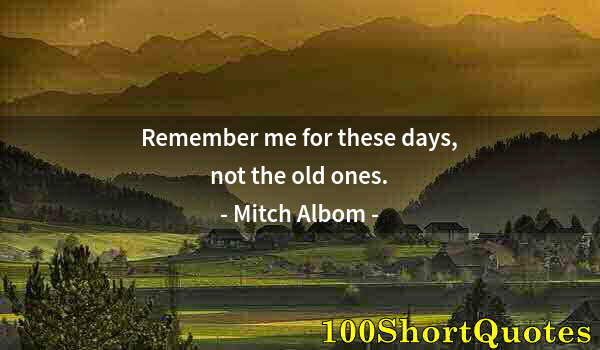 Quote by Albert Einstein: Remember me for these days, not the old ones.