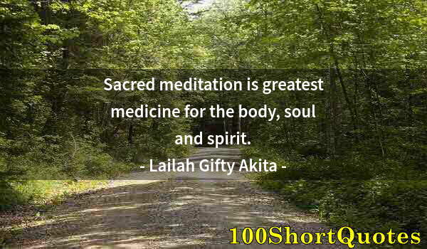 Quote by Albert Einstein: Sacred meditation is greatest medicine for the body, soul and spirit.