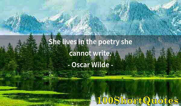 Quote by Albert Einstein: She lives in the poetry she cannot write.