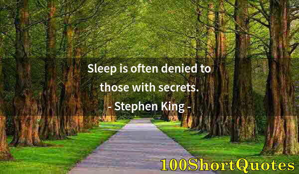 Quote by Albert Einstein: Sleep is often denied to those with secrets.