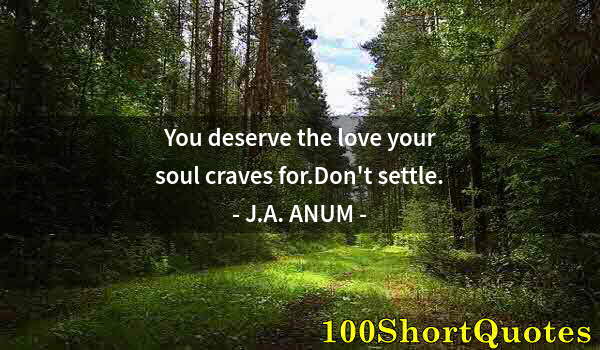 Quote by Albert Einstein: You deserve the love your soul craves for.Don't settle.