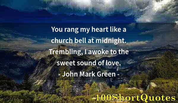 Quote by Albert Einstein: You rang my heart like a church bell at midnight. Trembling, I awoke to the sweet sound of love.