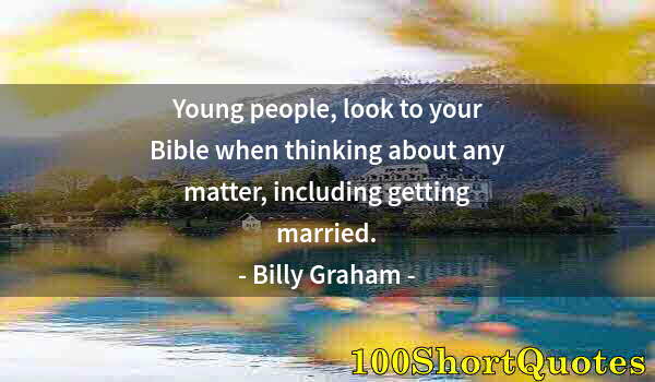 Quote by Albert Einstein: Young people, look to your Bible when thinking about any matter, including getting married.