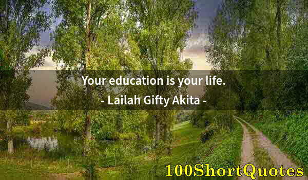 Quote by Albert Einstein: Your education is your life.