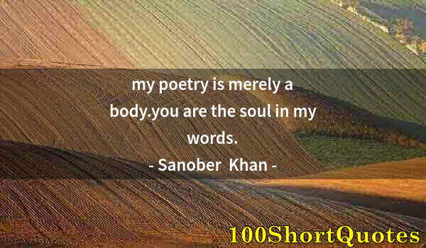 Quote by Albert Einstein: my poetry is merely a body.you are the soul in my words.