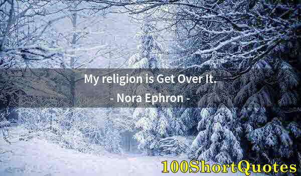 Quote by Albert Einstein: My religion is Get Over It.