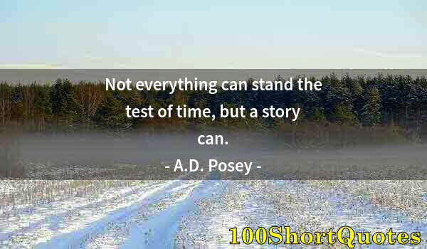 Quote by Albert Einstein: Not everything can stand the test of time, but a story can.