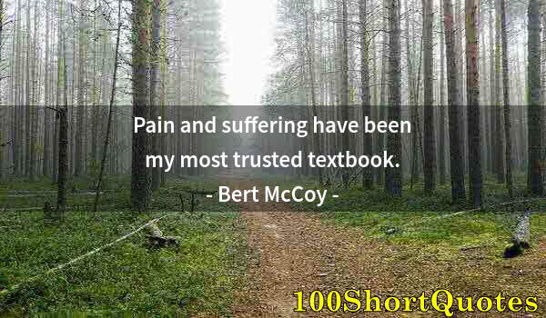 Quote by Albert Einstein: Pain and suffering have been my most trusted textbook.