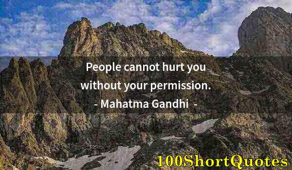 Quote by Albert Einstein: People cannot hurt you without your permission.