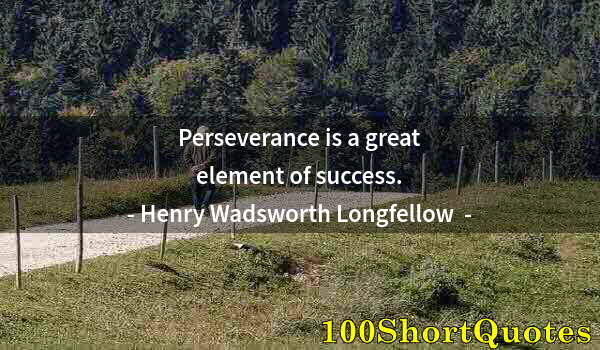 Quote by Albert Einstein: Perseverance is a great element of success.