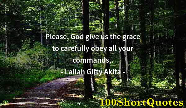 Quote by Albert Einstein: Please, God give us the grace to carefully obey all your commands,.