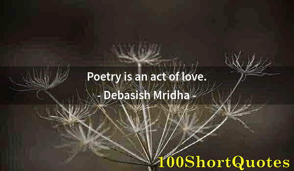 Quote by Albert Einstein: Poetry is an act of love.