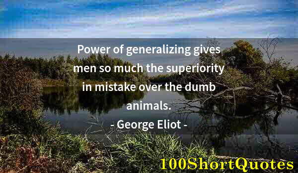 Quote by Albert Einstein: Power of generalizing gives men so much the superiority in mistake over the dumb animals.