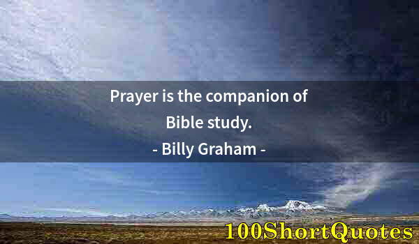 Quote by Albert Einstein: Prayer is the companion of Bible study.