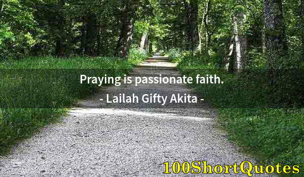 Quote by Albert Einstein: Praying is passionate faith.