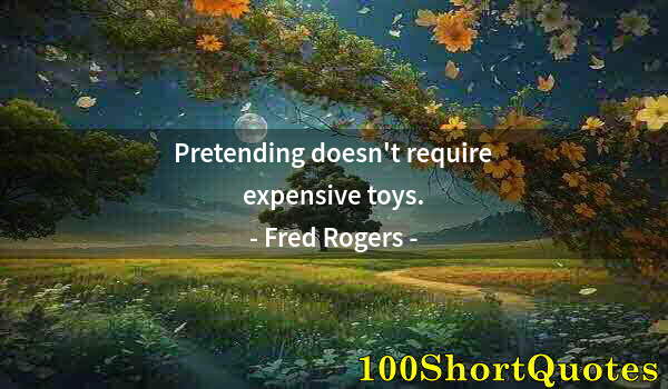 Quote by Albert Einstein: Pretending doesn't require expensive toys.