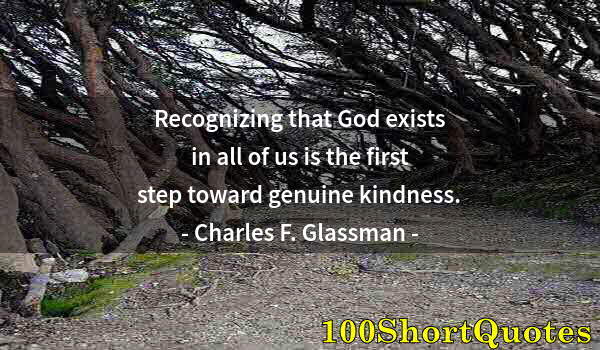 Quote by Albert Einstein: Recognizing that God exists in all of us is the first step toward genuine kindness.