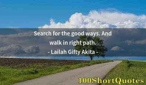 Quote by Albert Einstein: Search for the good ways. And walk in right path.