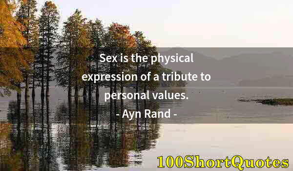 Quote by Albert Einstein: Sex is the physical expression of a tribute to personal values.