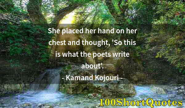 Quote by Albert Einstein: She placed her hand on her chest and thought, 'So this is what the poets write about'.