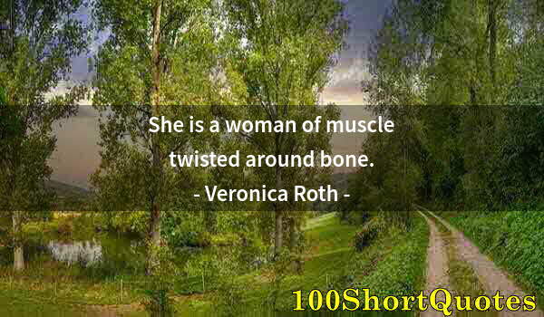 Quote by Albert Einstein: She is a woman of muscle twisted around bone.