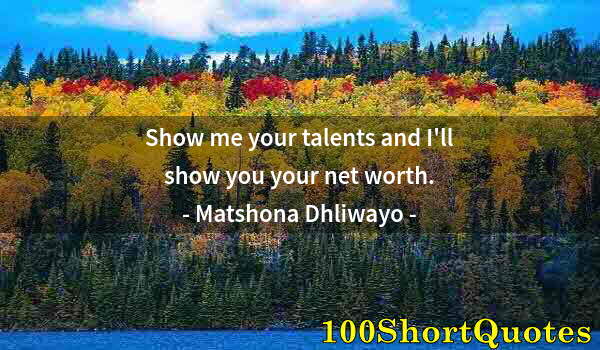 Quote by Albert Einstein: Show me your talents and I'll show you your net worth.