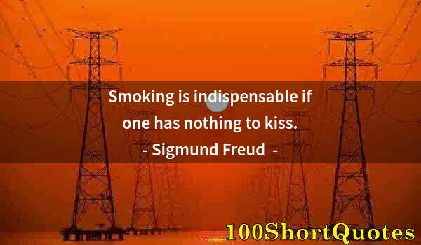 Quote by Albert Einstein: Smoking is indispensable if one has nothing to kiss.