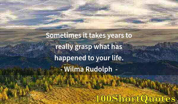 Quote by Albert Einstein: Sometimes it takes years to really grasp what has happened to your life.