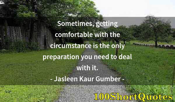 Quote by Albert Einstein: Sometimes, getting comfortable with the circumstance is the only preparation you need to deal with i...