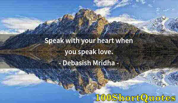 Quote by Albert Einstein: Speak with your heart when you speak love.