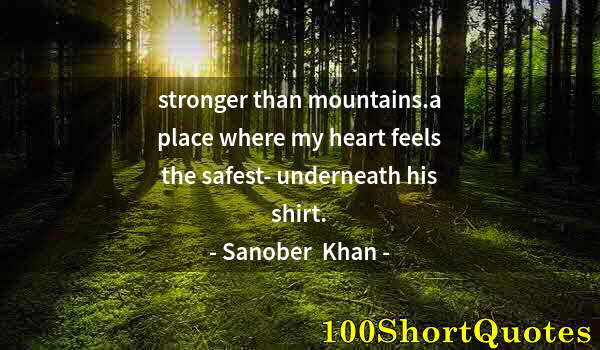 Quote by Albert Einstein: stronger than mountains.a place where my heart feels the safest- underneath his shirt.