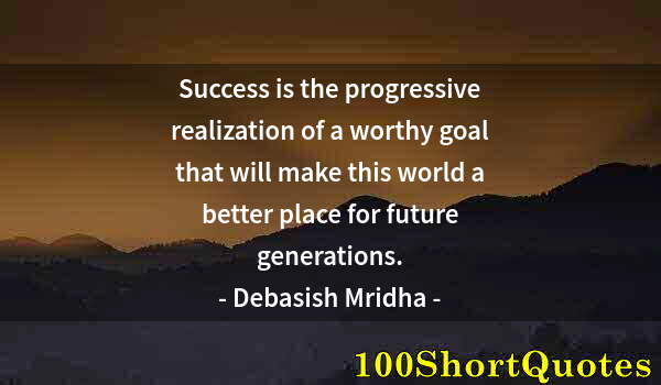 Quote by Albert Einstein: Success is the progressive realization of a worthy goal that will make this world a better place for...