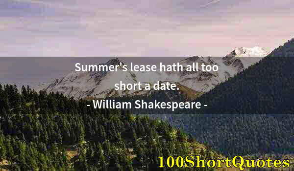 Quote by Albert Einstein: Summer's lease hath all too short a date.