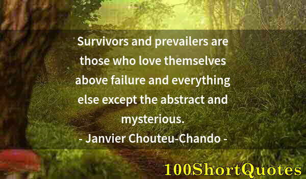 Quote by Albert Einstein: Survivors and prevailers are those who love themselves above failure and everything else except the ...