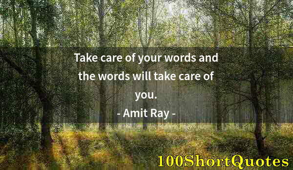 Quote by Albert Einstein: Take care of your words and the words will take care of you.