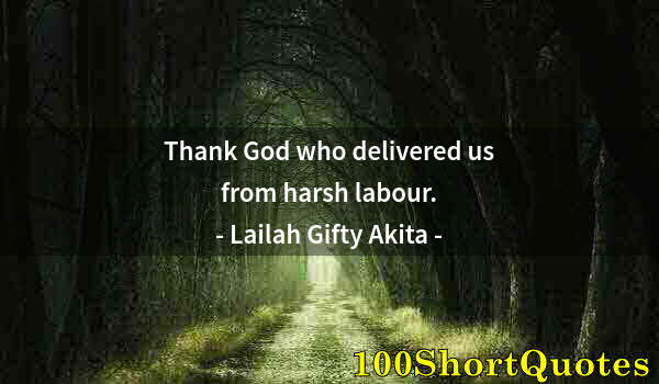 Quote by Albert Einstein: Thank God who delivered us from harsh labour.