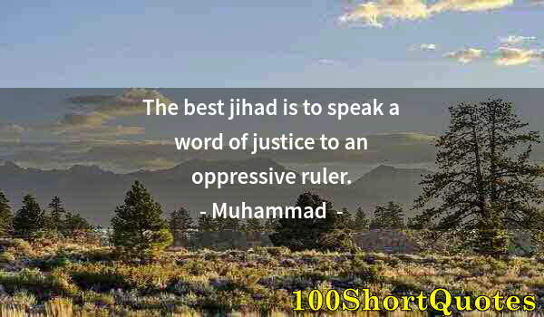 Quote by Albert Einstein: The best jihad is to speak a word of justice to an oppressive ruler.