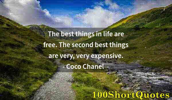 Quote by Albert Einstein: The best things in life are free. The second best things are very, very expensive.