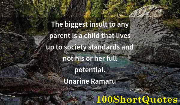 Quote by Albert Einstein: The biggest insult to any parent is a child that lives up to society standards and not his or her fu...