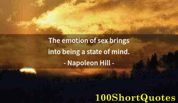 Quote by Albert Einstein: The emotion of sex brings into being a state of mind.