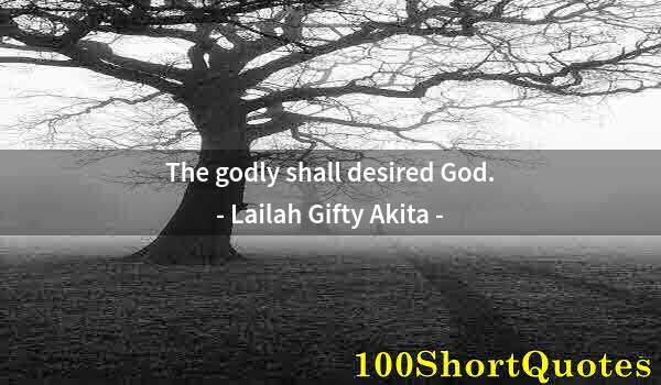 Quote by Albert Einstein: The godly shall desired God.