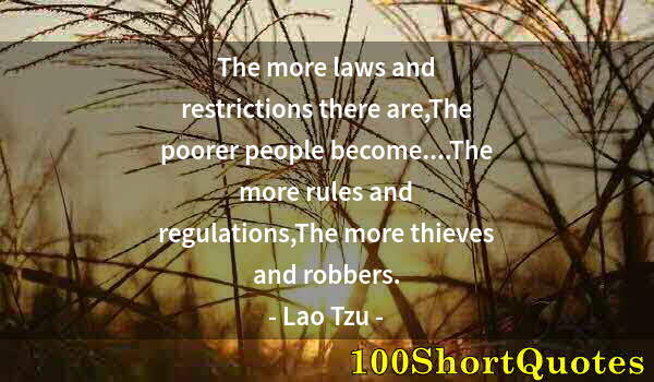 Quote by Albert Einstein: The more laws and restrictions there are,The poorer people become....The more rules and regulations,...