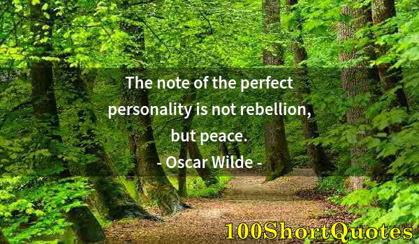 Quote by Albert Einstein: The note of the perfect personality is not rebellion, but peace.