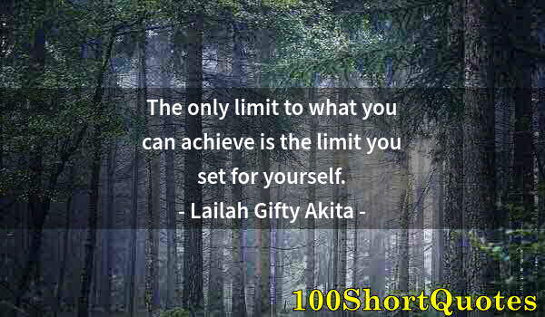 Quote by Albert Einstein: The only limit to what you can achieve is the limit you set for yourself.