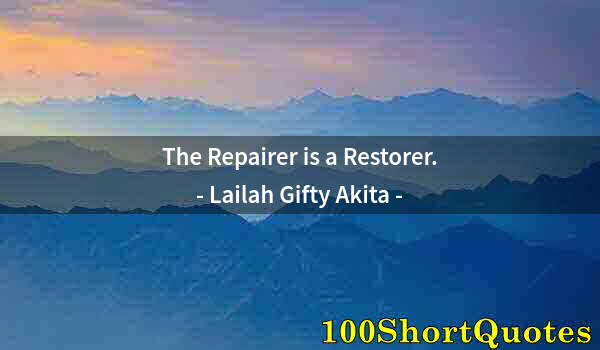 Quote by Albert Einstein: The Repairer is a Restorer.