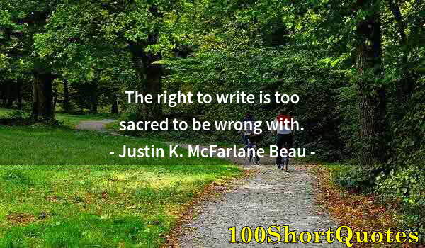 Quote by Albert Einstein: The right to write is too sacred to be wrong with.