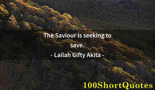 Quote by Albert Einstein: The Saviour is seeking to save.