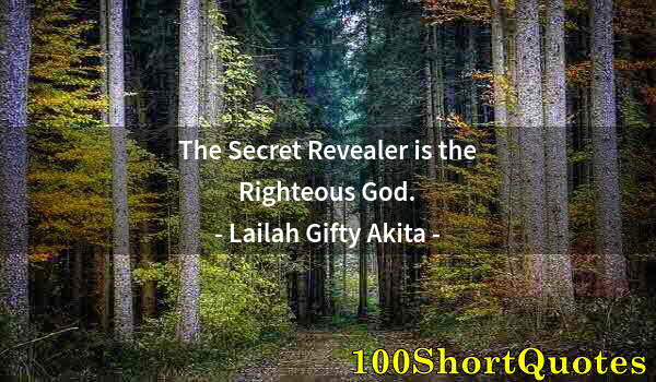 Quote by Albert Einstein: The Secret Revealer is the Righteous God.